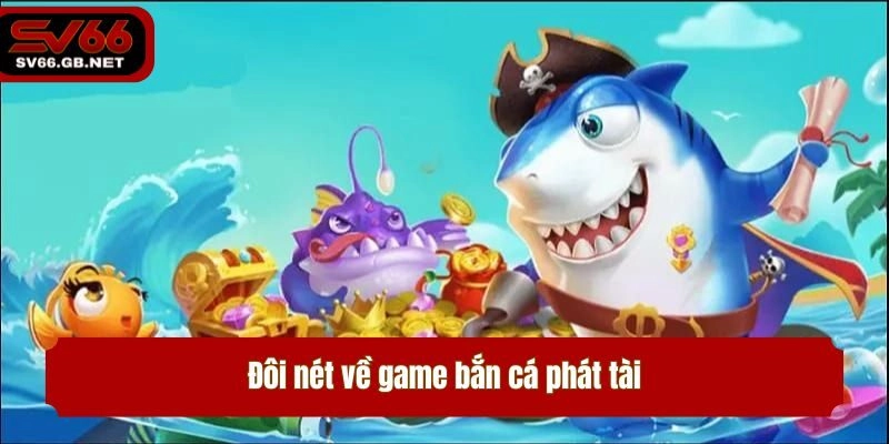 Đôi nét về game bắn cá phát tài