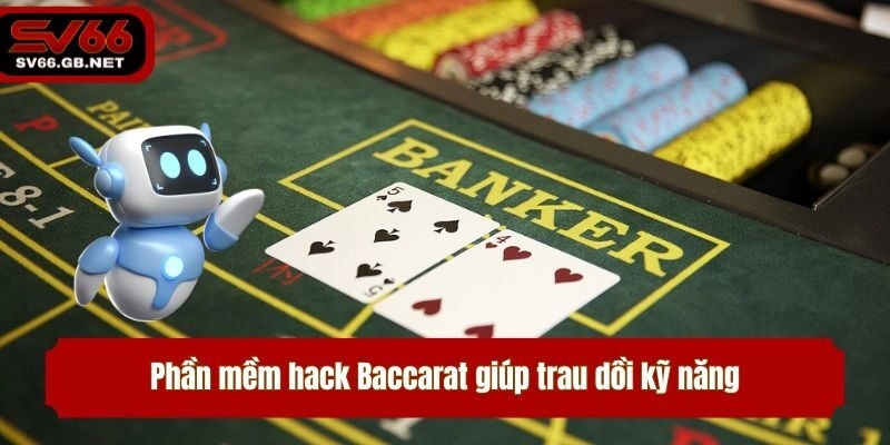 Phần mềm hack Baccarat giúp trau dồi kỹ năng