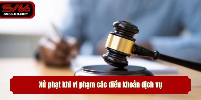 Xử phạt khi vi phạm các điều khoản dịch vụ